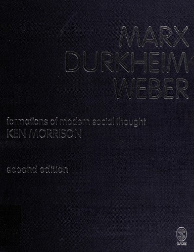 Marx, Durkheim, Weber, Second Edition: Formations of Modern Social Thought