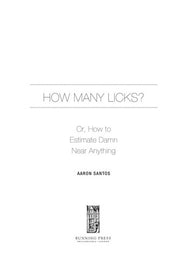How Many Licks: Or, How to Estimate Damn Near Anything