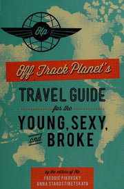 Off Track Planet's Travel Guide for the Young, Sexy, and Broke