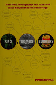 Sex, Bombs, and Burgers: How War, Pornography, and Fast Food Have Shaped Modern Technology