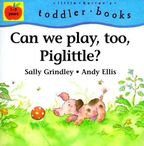 Can We Play, Too, Piglittle? (Little Barron's Toddler Books)