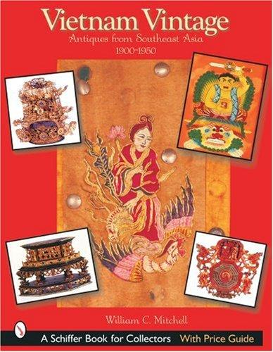 VIETNAM VINTAGE (Schiffer Book for Collectors): Antiques from Southeast Asia, 1900-1950