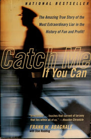 Catch Me If You Can: The Amazing True Story of the Youngest and Most Daring Con Man in the History of Fun and Profit!