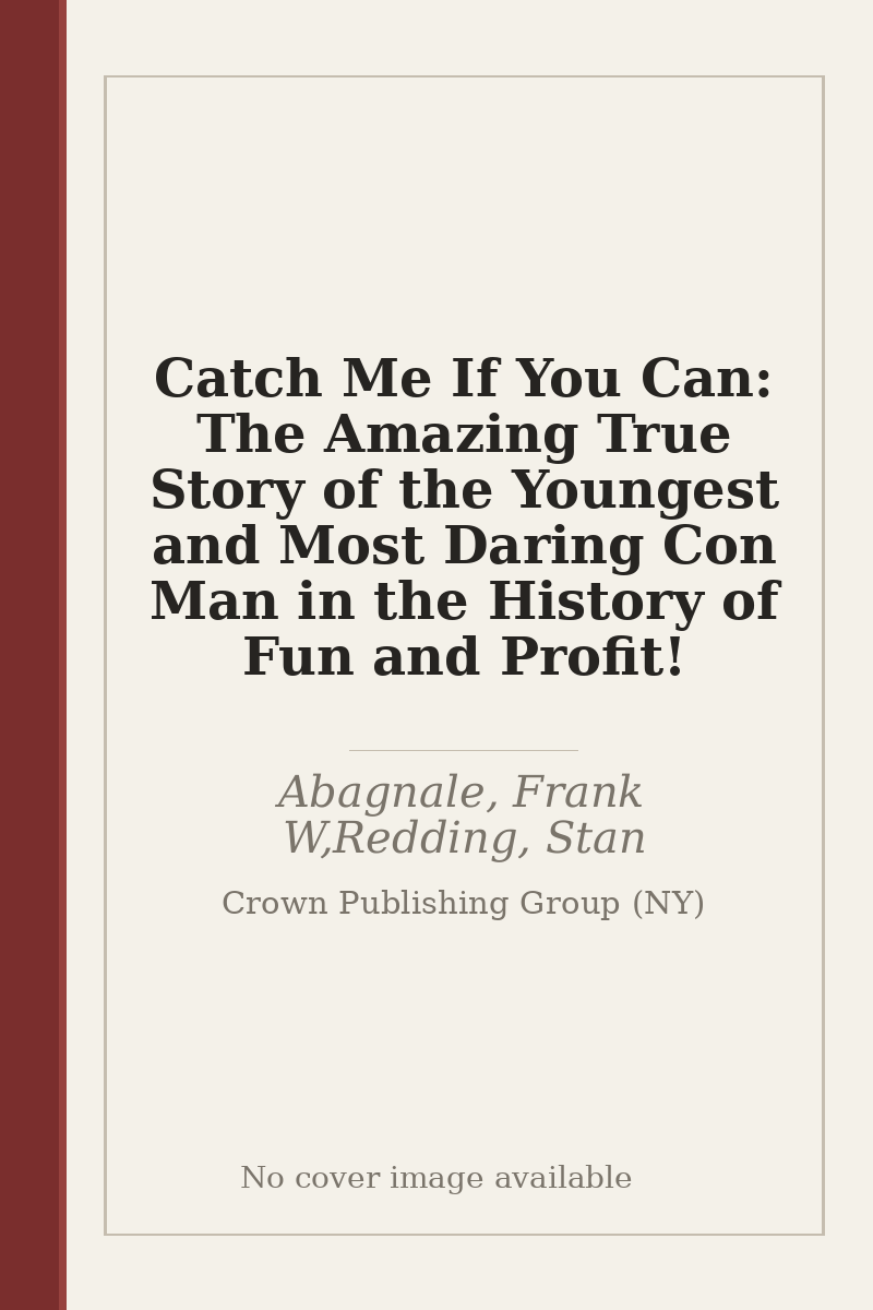 Catch Me If You Can: The Amazing True Story of the Youngest and Most Daring Con Man in the History of Fun and Profit! - no cover image available