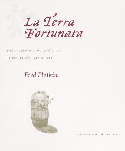 LA Terra Fortunata: The Splendid Food and Wine of Friuli-Venezia Giulia