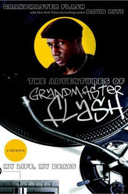The Adventures of Grandmaster Flash: My Life, My Beats - A Memoir