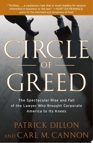 Circle of Greed: The Spectacular Rise and Fall of the Lawyer Who Brought Corporate America to Itsknees