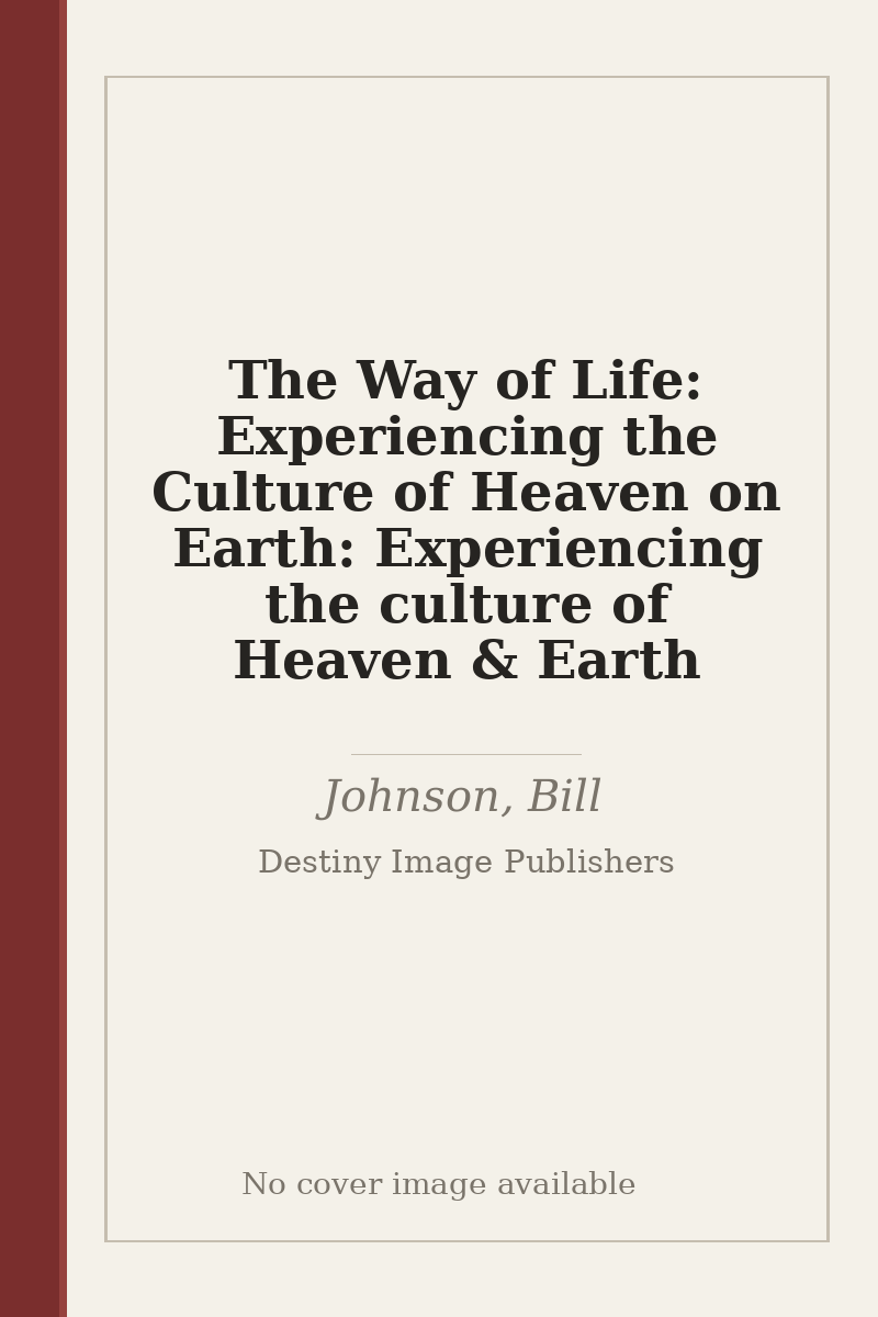 The Way of Life: Experiencing the Culture of Heaven on Earth: Experiencing the culture of Heaven & Earth - no cover image available