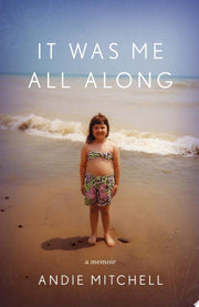 It Was Me All Along: A Memoir