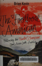 The Footloose American: Following the Hunter S. Thompson Trail Across South America