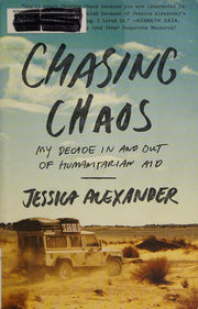 Chasing Chaos: My Decade in and Out of Humanitarian Aid