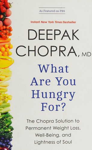 What Are You Hungry For?: The Chopra Solution to Permanent Weight Loss, Well-Being, and Lightness of Soul