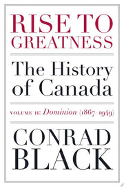 Rise to Greatness Volume 2: Dominion (1867-1949): The History of Canada From the Vikings to the Present