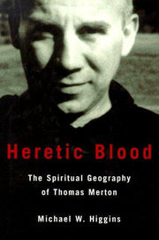 Heretic Blood: The Spiritual Geography of Thomas Merton