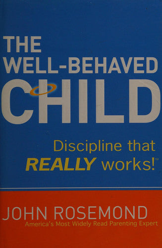 The Well-Behaved Child: Discipline That Really Works!