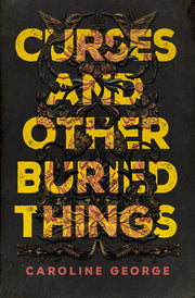 Curses and Other Buried Things: A Novel