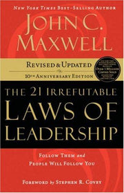 The 21 Irrefutable Laws of Leadership: Follow Them and People Will Follow You