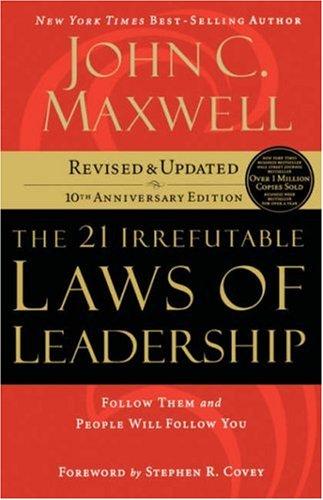 The 21 Irrefutable Laws of Leadership: Follow Them and People Will Follow You