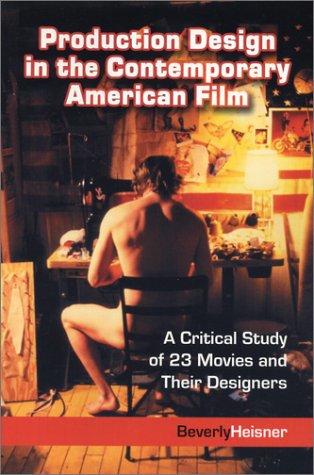 Production Design in the Contemporary American Film: A Critical Study of 23 Movies and Their Designers