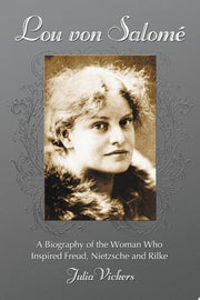 Lou Von Salome: A Biography of the Woman Who Inspired Freud, Nietzsche and Rilke