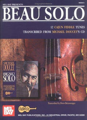 Beau Solo: 12 Cajun Fiddle Tunes Transcribed from Michael Doucet's Recording: 12 Cajun Fiddle Tunes Transcribed from Michael Doucet's CD