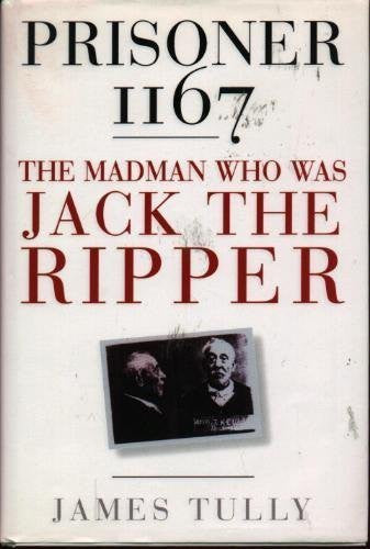 Prisoner 1167 the Madman Who Was Jack the Ripper