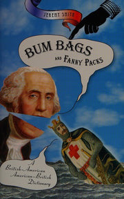 Bum Bags and Fanny Packs: A British-American American-British Dictionary