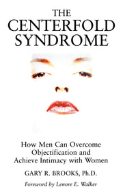 The Centerfold Syndrome: How Men Can Overcome Objectification and Achieve Intimacy with Women (JOSSEY BASS SOCIAL AND BEHAVIORAL SCIENCE SERIES)