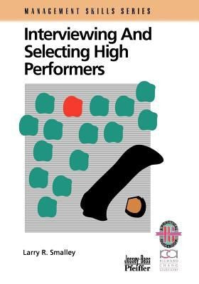 Interviewing Selecting High Performers (Management Skills Series)