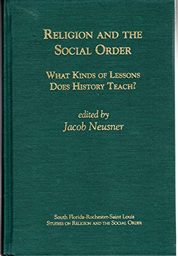 Religion and the social Order: what Kinds of Lessons Does History Teach? (South Florida-Rochester-St. Louis Studies in Religion and the Social Order)