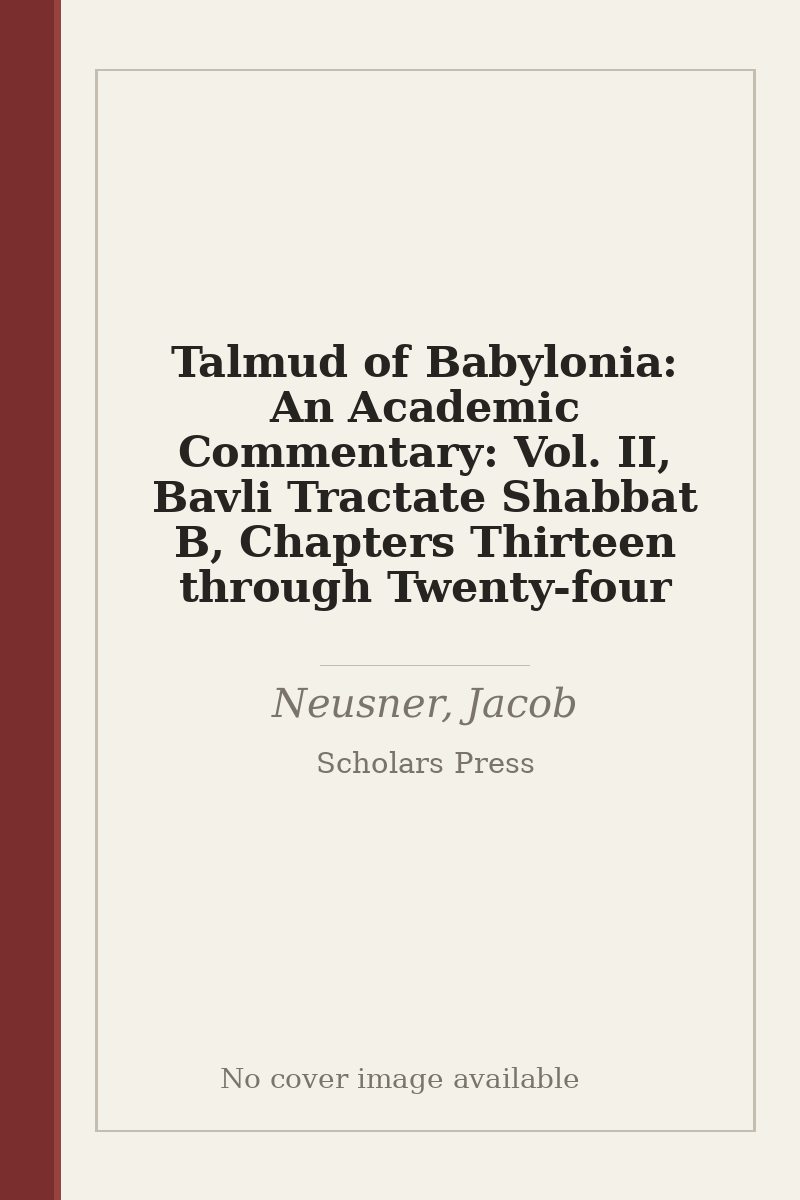 Talmud of Babylonia: An Academic Commentary: Vol. II, Bavli Tractate Shabbat B, Chapters Thirteen through Twenty-four - no cover image available