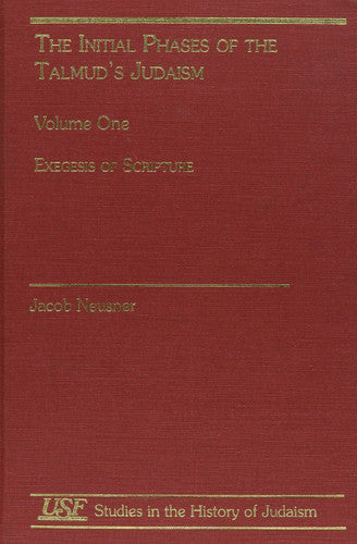 The Initial Phases of the Talmud's Judaism: Exegesis of Scripture (Studies in the History of Judaism, Volume One)