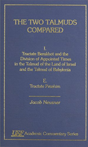 The Two Talmuds Compared: Vol. I (E), Tractate Barakhot and the Division of Appointed Times in the Talmud of the Land of Israel and the Talmud of Babylonia, E (Academic Commentary)