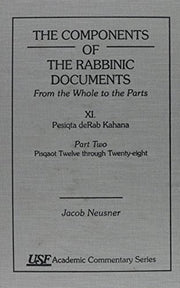 The Components of the Rabbinic Documents, from the Whole to the Parts: Vol. XI: Pesiqta deRab Kahana, Part II: Pisqaot 12-28 (Academic Commentary)