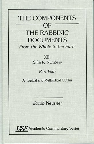 The Components of the Rabbinic Documents, From the Whole to the Parts: Vol. XII, SifrZ to Numbers, Part IV: A Topical and Methodical Outline (Academic Commentary)
