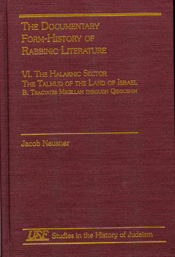 The Documentary Form-History of Rabbinic Literature: VI. The Halakhic Sector: The Halakhic Sector v. VI (Studies in the History of Judaism)