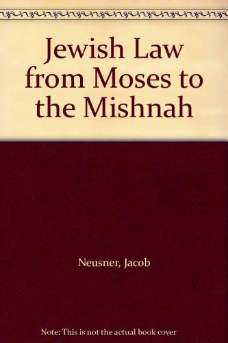 Jewish Law from Moses to the Mishnah: The Hiram College Lectures on Religion for 1999 and Other Papers (Studies in the History of Judaism)