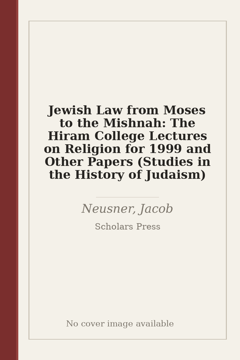 Jewish Law from Moses to the Mishnah: The Hiram College Lectures on Religion for 1999 and Other Papers (Studies in the History of Judaism) - no cover image available
