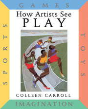 How Artists See Play: Sports Games Toys Imagination: 7