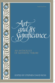 Art and Its Significance: An Anthology of Aesthetic Theory, Third Edition