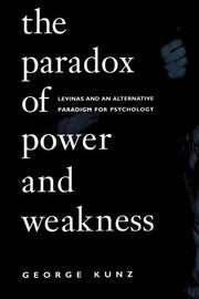 The Paradox of Power and Weakness: Levinas and an Alternative Paradigm for Psychology (SUNY series, Alternatives in Psychology)