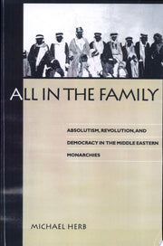All in the Family: Absolutism, Revolution, and Democracy in Middle Eastern Monarchies (SUNY series in Middle Eastern Studies)