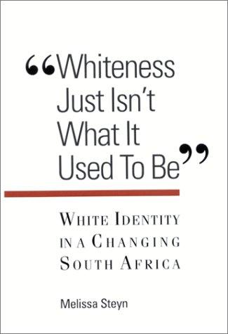 Whiteness Just Isn't What It Used To Be: White Identity in a Changing South Africa (SUNY series, INTERRUPTIONS: Border Testimony(ies) and Critical Discourse/s)