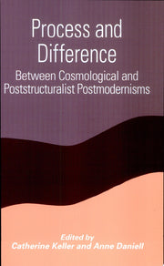 Process and Difference: Between Cosmological and Poststructuralist Postmodernisms (Suny Series in Constructive Postmodern Thought)