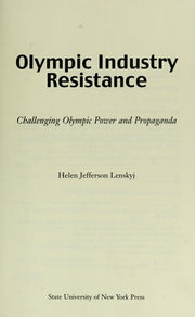 Olympic Industry Resistance: Challenging Olympic Power and Propaganda (Suny Series on Sport, Culture, and Social Relations)
