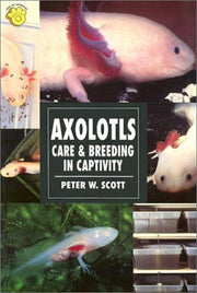 Axolotls: Care and Breeding in Capitivity (Herpetology series)