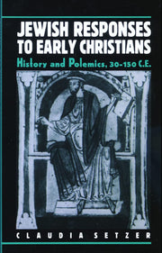 Jewish Responses To Early Christians: History and Polemics, 30-150 C.E.