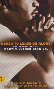 Never to Leave Us Alone: The Prayer Life of Martin Luther King Jr.: 1