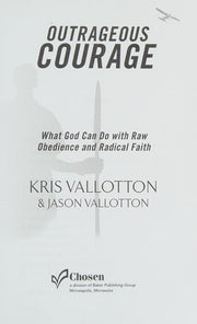 Outrageous Courage: What God Can Do With Raw Obedience And Radical Faith