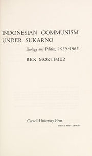Indonesian Communism Under Sukarno: Ideology and Politics, 1959-65
